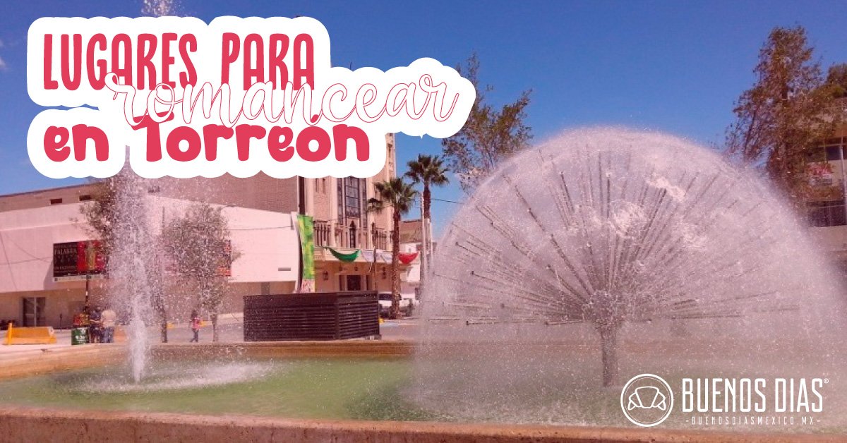 Lugares para romancear en Torreón