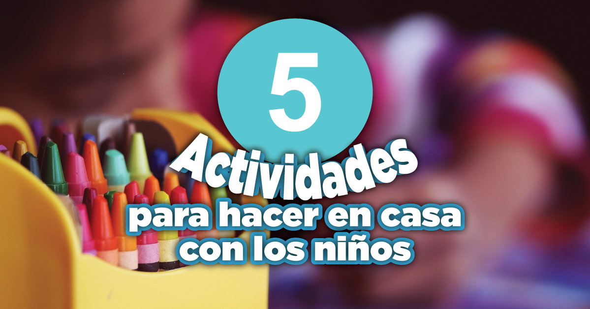 5 actividades para hacer en casa con los niños